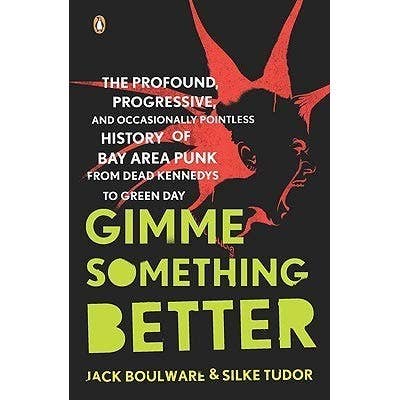 Gimme Something Better: The History of Bay Area Punk