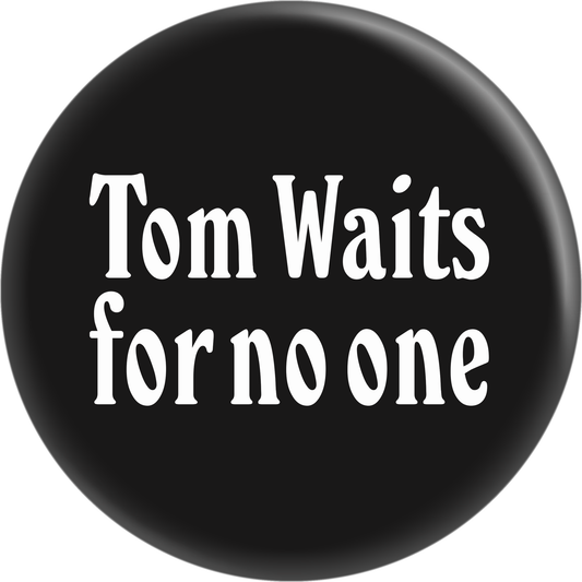 Tom Waits - "Tom Waits For No One" Pin-on Button - 1 Inch