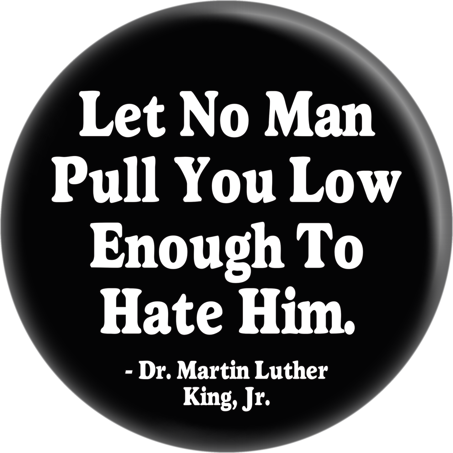 MLK Jr Quote - Let No Man - pin on button
